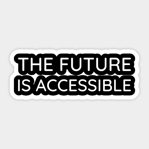 Disability Activism - The Future Is Accessible Sticker by Mollie